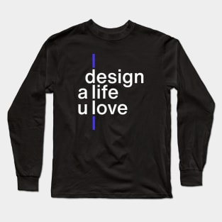 design a life u love (blue) Long Sleeve T-Shirt